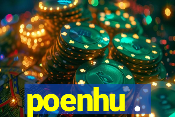 poenhu .